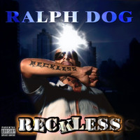 Ralph Dog - Reckless (Explicit)