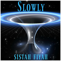 Sistah Fiyah - Slowly