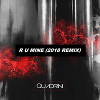 Quadrini - R U Mine (Remix)