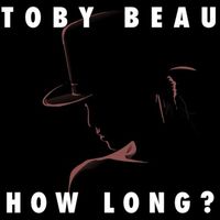 Toby Beau - How Long