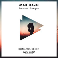 Max Oazo - Because I Love You (Bonzana Remix)
