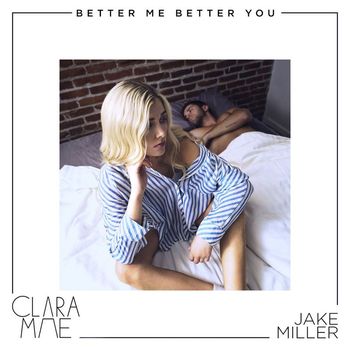 Clara Mae & Jake Miller - Better Me Better You