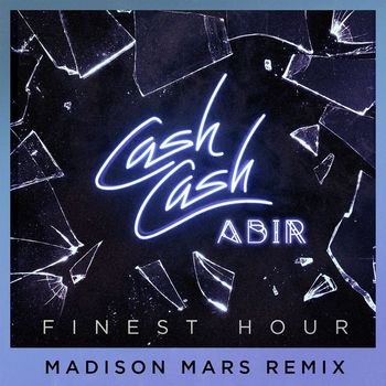 Cash Cash - Finest Hour (feat. Abir) (Madison Mars Remix)