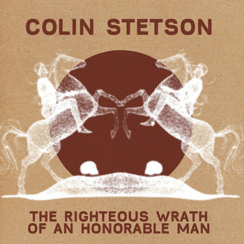 Colin Stetson - The Righteous Wrath Of An Honorable Man
