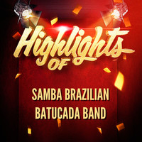 Samba Brazilian Batucada Band - Highlights Of Samba Brazilian Batucada Band