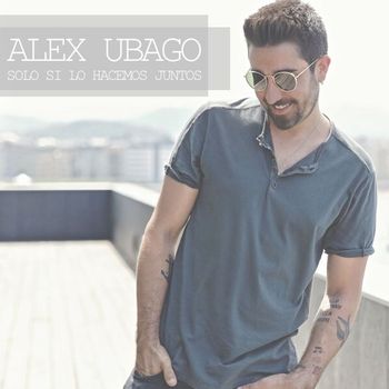Alex Ubago - Solo si lo hacemos juntos