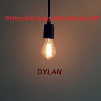 DYLAN / - Police Get Away With Murder