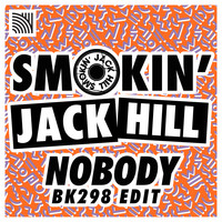 Smokin' Jack Hill - Smokin' Jack Hill - Nobody (Bk298 Edit)