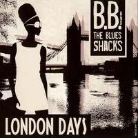 B.B. & The Blues Shacks - London Days