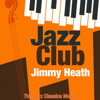 Jimmy Heath - Jazz Club (The Jazz Classics Music)