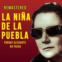La Niña de la Puebla - Porque olvidarte no puedo (Remastered)
