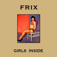 Frix - Girls Inside