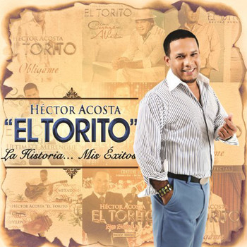 Hector Acosta "El Torito" - La Historia, Mis Exitos