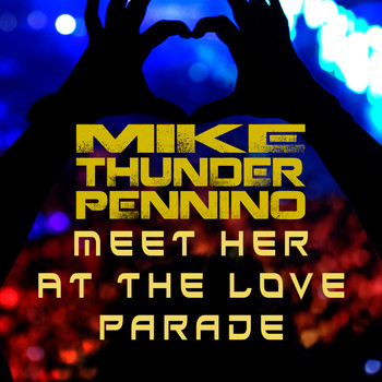 Mike "Thunder" Pennino - Meet Her at the Love Parade