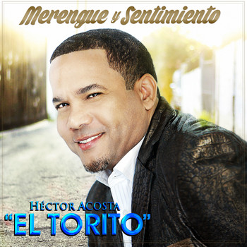 Hector Acosta "El Torito" - Merengue y Sentimiento