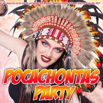 Various Artists - Pocahontas Party - Wir feiern bis es mir leid tut mit Helmut und Anthony - Mallorca Vollgas Schlager Discofox Party Hits 2017 (Explicit)