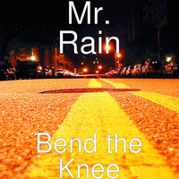Mr. Rain - Bend the Knee