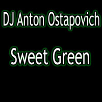 DJ Anton Ostapovich - Sweet Green