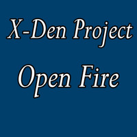 X-Den Project - Open Fire