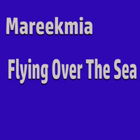 Mareekmia - Flying over the Sea