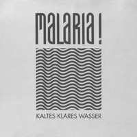 Malaria! - Kaltes Klares Wasser