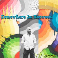 T.J. Brown - Somewhere in Between