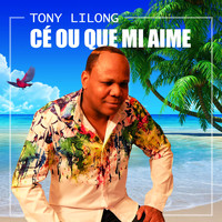 Tony Lilong - Cé ou que mi aime