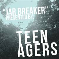 Teen Agers - Jar Breaker