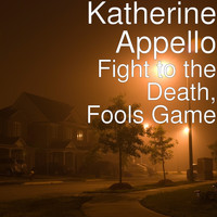 Katherine Appello - Fight to the Death, Fools Game