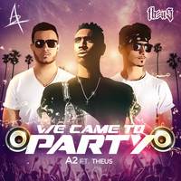 A2 - We Came to Party