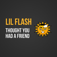 Lil Flash - Thought You Had a Friend (Explicit)