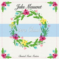 Jules Massenet - Opera Classica (Classical Music Masters) (Classical Music Masters)