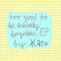 Karo - Too Good to Be Entirely Forgotten