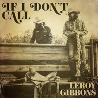 Leroy Gibbons - If I Don't Call