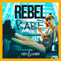 Lucy & La Mer - Rebel Babe (feat. Bugsy)