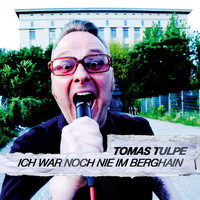 Tomas Tulpe - Ich war noch nie im Berghain