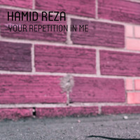 Hamid Reza - Your Repetition in Me