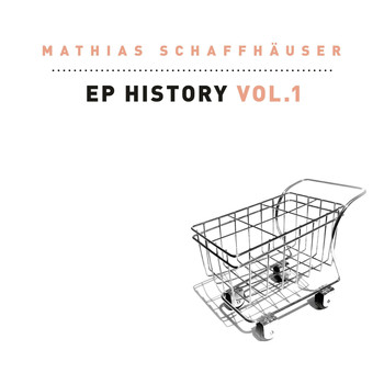 Mathias Schaffhauser - EP History, Vol. 1