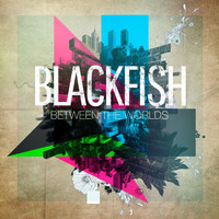 Blackfish - Between the Worlds (Explicit)