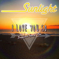 Sunlight - I Love You So