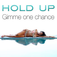 Hold Up - Gimme One Chance