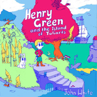 John White - Henry Green and the Island of Tuliarts