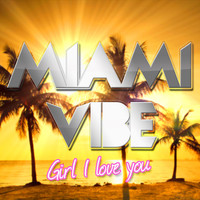 Miami Vibe - Girl I Love You