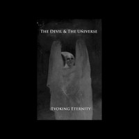 The Devil & The Universe - :Evoking Eternity: