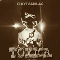 Ejay Ivan Lac - Toxica (Remastered)