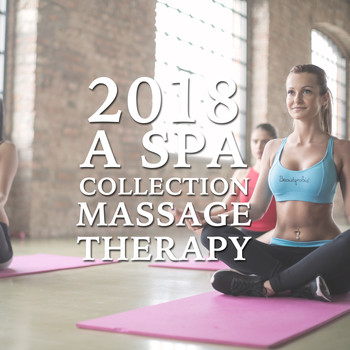 Massage Therapy Music, Massage, Spa Relaxation & Spa - 2018 A Spa Collection: Massage Therapy