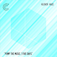Klover Haze - Pump the Music / Five Days