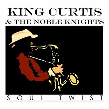King Curtis & The Noble Knights - Soul Twist