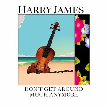 Harry James - Don't Get Around Much Anymore