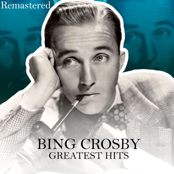 Bing Crosby - Greatest Hits (Remastered)